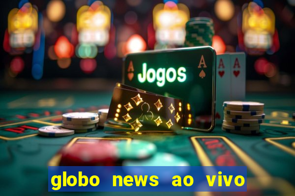 globo news ao vivo mega canais